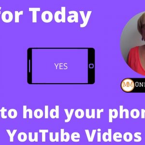 Tip for Today How to Hold Your Mobile Phone for YouTube Video Uploads.
