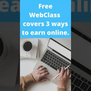 Make Money Online in 2022 - Free WebClass Covers 3 Ways To Earn Online.