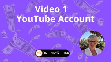 Part 1.  Video 1. Set Up A YouTube Account And Start Your Channel