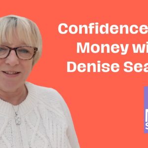 Gain Confidence and Make More Money with Denise Searle
