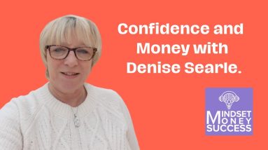 Gain Confidence and Make More Money with Denise Searle