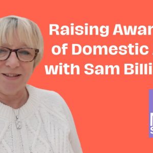 Raising Awareness of Domestic Abuse with Sam Billingham